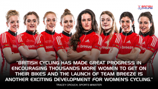 The launch of Team Breeze - British Cyclingâ€™s new team for women academy riders - has been welcomed by Sports Minister Tracey Crouch as â€œanother exciting development for womenâ€™s cycling.â€